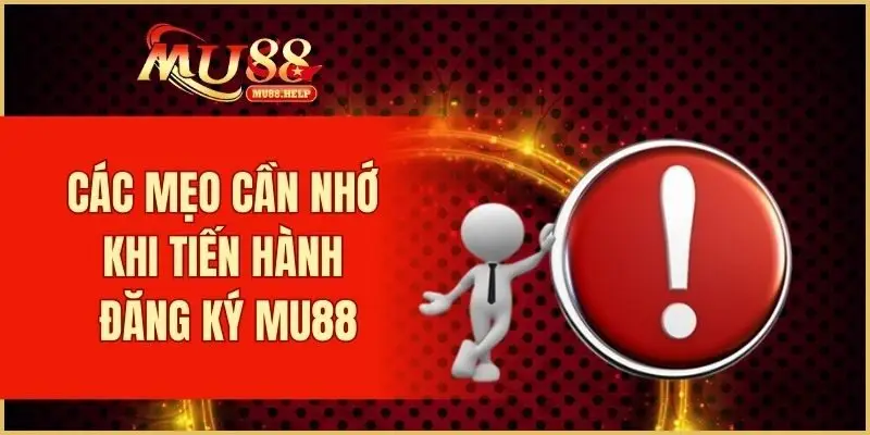 Đăng Ký MU88 – Trải Nghiệm Sân Chơi Cá Cược Uy Tín Hàng Đầu 4 Các mẹo cần nhớ khi tiến hành đăng ký MU88