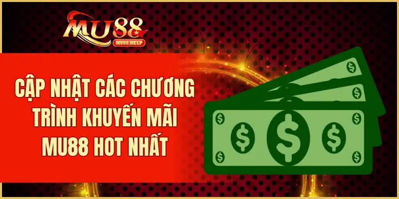 Khuyến Mãi MU88 - Khám Phá Các Ưu Đãi Hấp Dẫn 2025 3 Cập nhật các chương trình khuyến mãi MU88 hot nhất