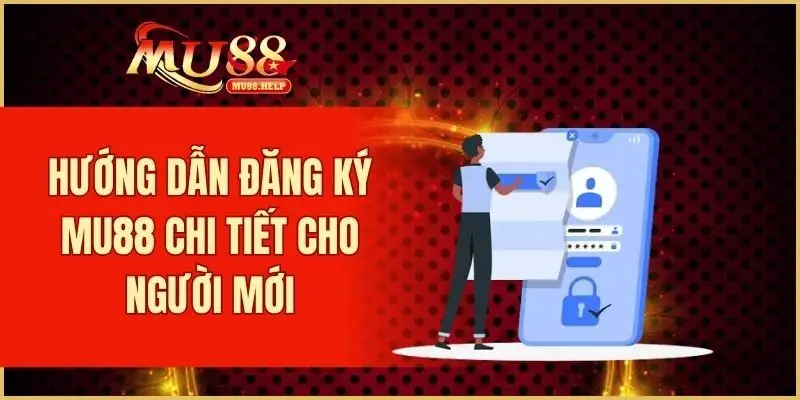 Đăng Ký MU88 – Trải Nghiệm Sân Chơi Cá Cược Uy Tín Hàng Đầu 1 Hướng dẫn đăng ký MU88 chi tiết cho người mới