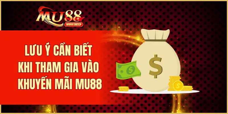 Khuyến Mãi MU88 - Khám Phá Các Ưu Đãi Hấp Dẫn 2025 4 Lưu ý cần biết khi tham gia vào khuyến mãi MU88
