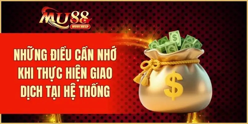Nạp Tiền MU88 – Bí Quyết Thực Hiện Giao Dịch Hiệu Quả 3 Những điều cần nhớ khi thực hiện giao dịch tại hệ thống