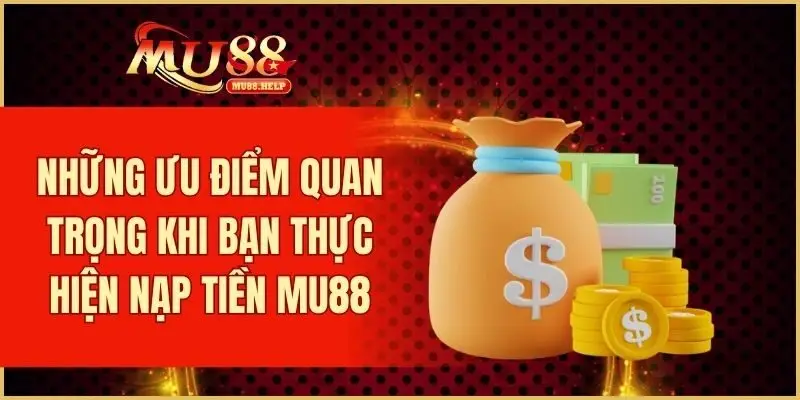 Nạp Tiền MU88 – Bí Quyết Thực Hiện Giao Dịch Hiệu Quả 2 Những ưu điểm quan trọng khi bạn thực hiện nạp tiền.